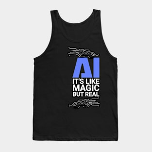 AI its like magic but real Artificial Intelligence Tank Top